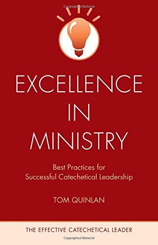 Excellence In Ministry: Best Practices For Successful Catechetical Leadership