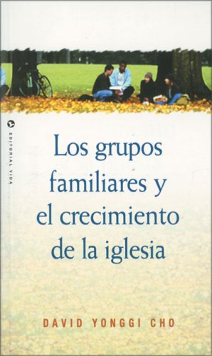 Grupos Familiares y el Crecimiento de la Iglesia