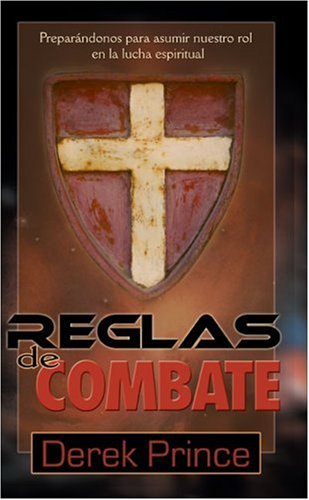 Reglas De Combate: Prepar&Atilde;&Iexcl;Ndonos Para Asumir Nuestro Rol En La Lucha Espiritual (Spanish Edition)