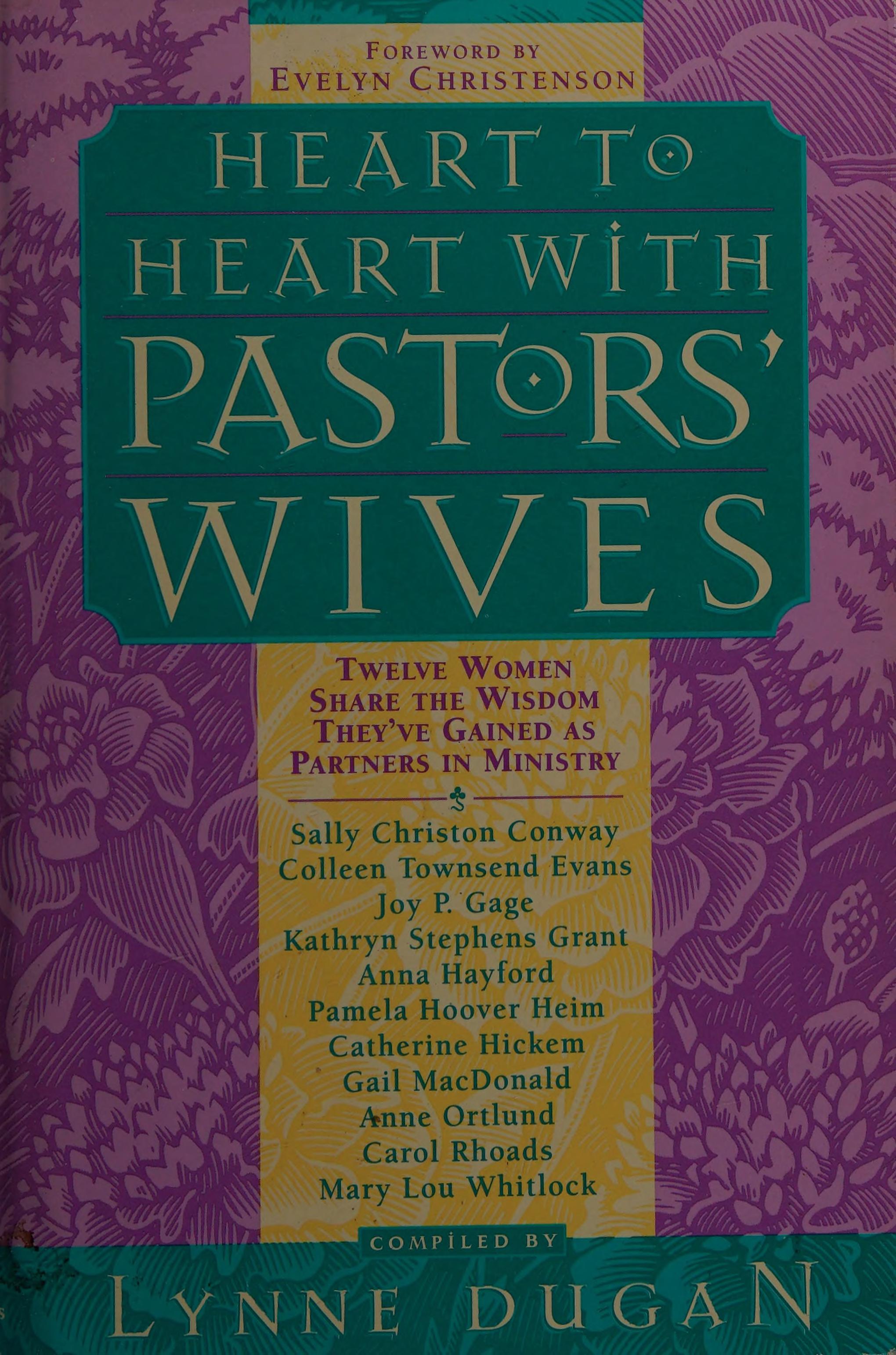 Heart To Heart With Pastors' Wives: Twelve Women Share The Wisdom They'Ve Gained As Partners In Ministry