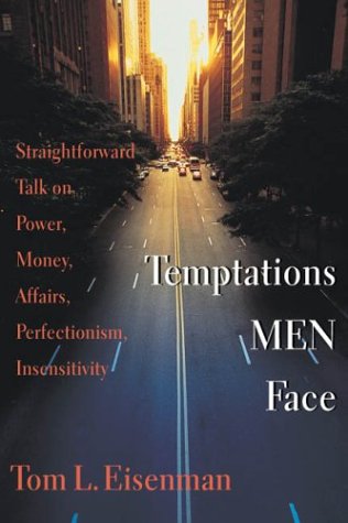 Temptations Men Face: Straightforward Talk On Power, Money, Affairs, Perfectionism, Insensitivity