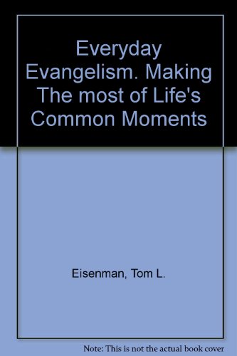 Everyday Evangelism: Making The Most Of Life'S Common Moments