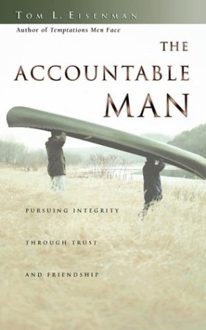 The Accountable Man: Pursuing Integrity Through Trust And Friendship