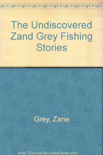The undiscovered Zane Grey fishing stories
