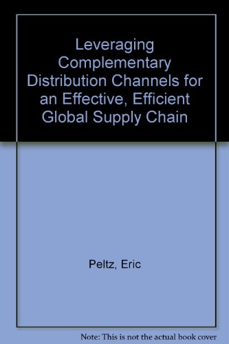 Leveraging Complementary Distribution Channels For An Effective, Efficient Global Supply Chain