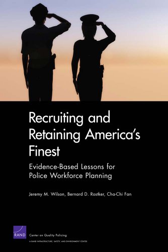 Recruiting and Retaining America s Finest Evidence Based Lessons for Police Workforce Planning Rand Corporation Monograph