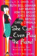 She Can'T Even Play The Piano!: Insights For Ministry Wives