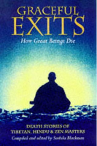 Graceful Exits: How Great Beings Die: Death Stories Of Tibetan, Hindu And Zen Masters
