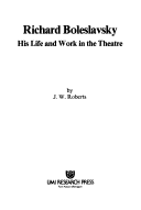 Richard Boleslavsky, His Life And Work In The Theatre