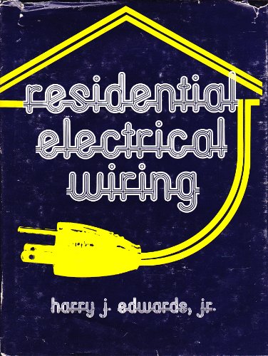 Residential Electrical Wiring: A Practical Guide To Electrical Wiring Practices In Residences