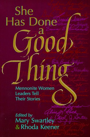 She Has Done A Good Thing: Mennonite Women Leaders Tell Their Stories
