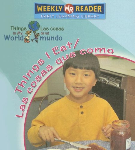Things I Eat/ Las Cosas Que Como (Things In My World/ Las Cosas De Mi Mundo) (English And Spanish Edition)