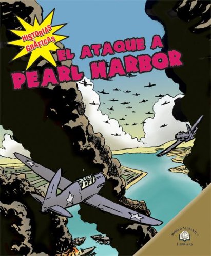 El Ataque a Pearl Harbor The Bombing of Pearl Harbor Historias Graficas Graphic Histories
