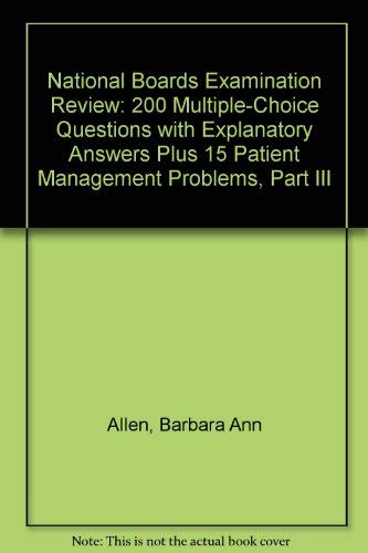 National Boards Examination Review: 200 Multiple-Choice Questions With Explanatory Answers Plus 15 Patient Management Problems, Part Iii