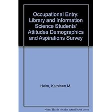 Occupational Entry: Library And Information Science Students' Attitudes Demographics And Aspirations Survey