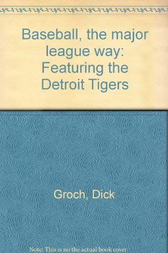 Baseball, The Major League Way: Featuring The Detroit Tigers