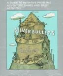 Silver Bullets: A Guide To Initiative Problems, Adventure Games And Trust Activities