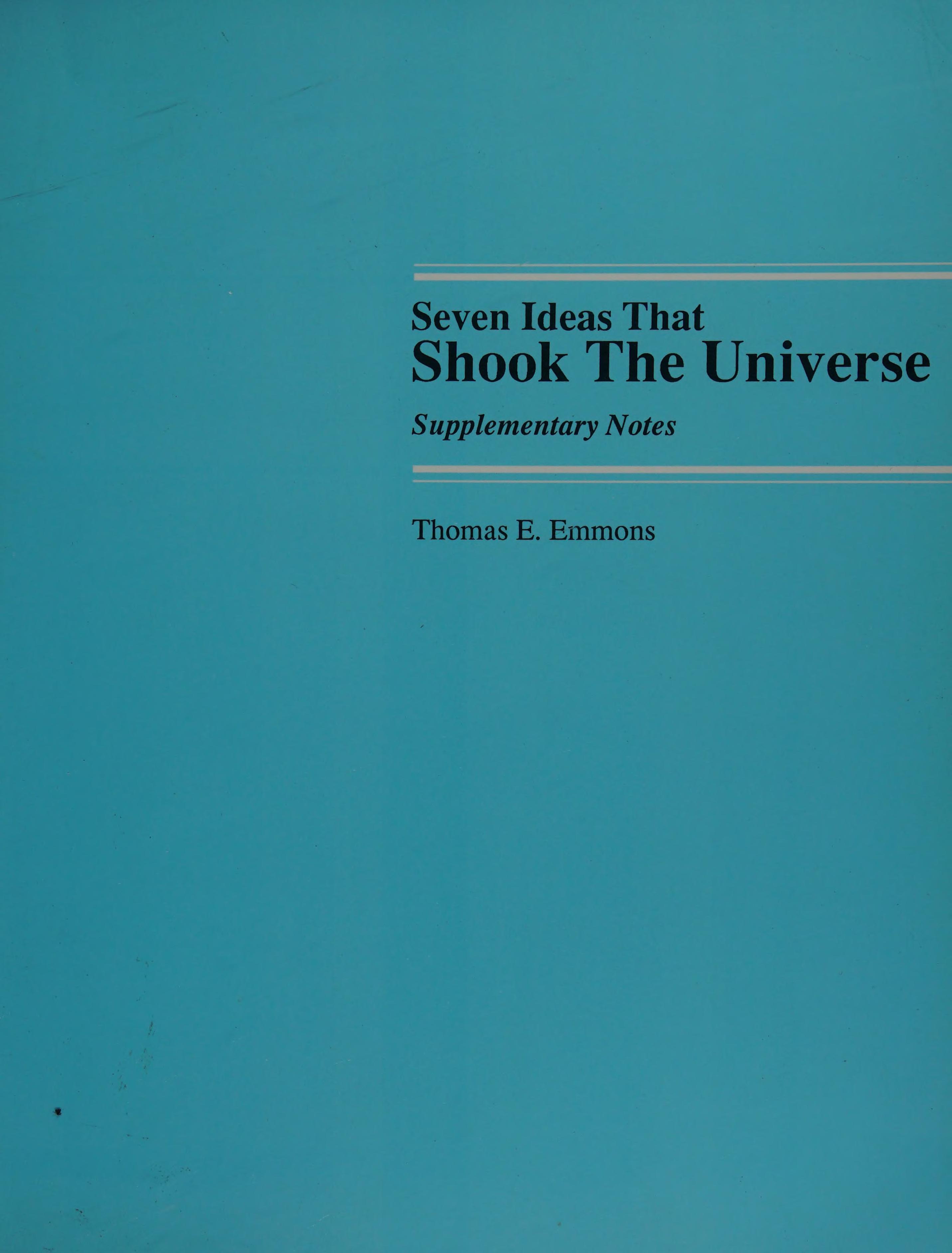 SEVEN IDEAS THAT SHOOK THEUNIVERSE: SUPPLEMENTARY NOTES