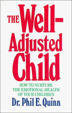 The Well Adjusted Child: How To Nurture The Emotional Health Of Your Children
