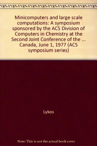 Minicomputers And Large Scale Computations: A Symposium Sponsored By The Acs Division Of Computers In Chemistry At The Second Joint Conference Of The Chemical Institute Of Canada And The American Chemical Society, Montreal, Canada, June 1, 1977