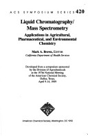 Liquid Chromatography/Mass Spectrometry. Applications in Agricultural, Pharmaceutical, and Environmental Chemistry. Acs Symposium Series 420