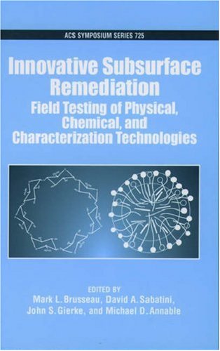 Innovative Subsurface Remediation: Field Testing Of Physical, Chemical, And Characterization Technologies