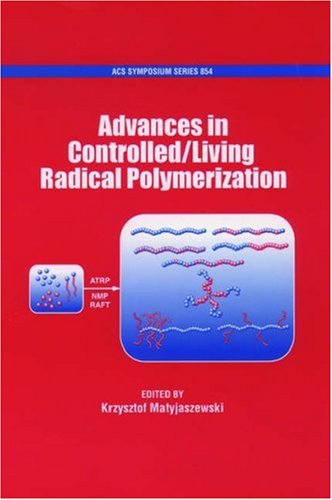 Advances In Controlled/Living Radical Polymerization