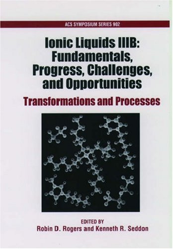 Ionic Liquids IIIB: Fundamentals, Progress, Challenges, And Opportunities: Transformations And Processes