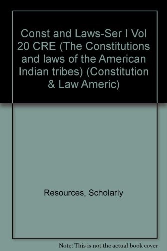 Const And Laws-Ser I Vol 20 Cre (The Constitutions And Laws Of The American Indian Tribes) (Constitution & Law Americ)