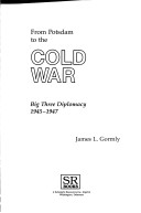 From Potsdam To The Cold War: Big Three Diplomacy 1945-1947