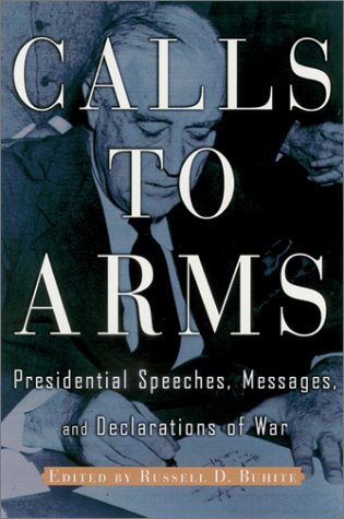 Call To Arms: Presidential Speeches, Messages, And Declarations Of War