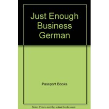 Just Enough Business German/How to Get by and Be Easily Understood