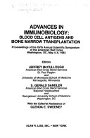 Advances In Immunobiology: Blood Cell Antigens And Bone Marrow Transplantation : Proceedings Of The Xvth Annual Scientific Symposium Of The American ... In Clinical And Biological Research)