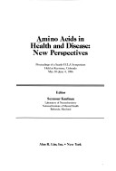Amino Acids In Health And Disease: New Perspectives : Proceedings Of A Searle-Ucla Symposium Held At Keystone, Colorado, May 30-June 4, 1986