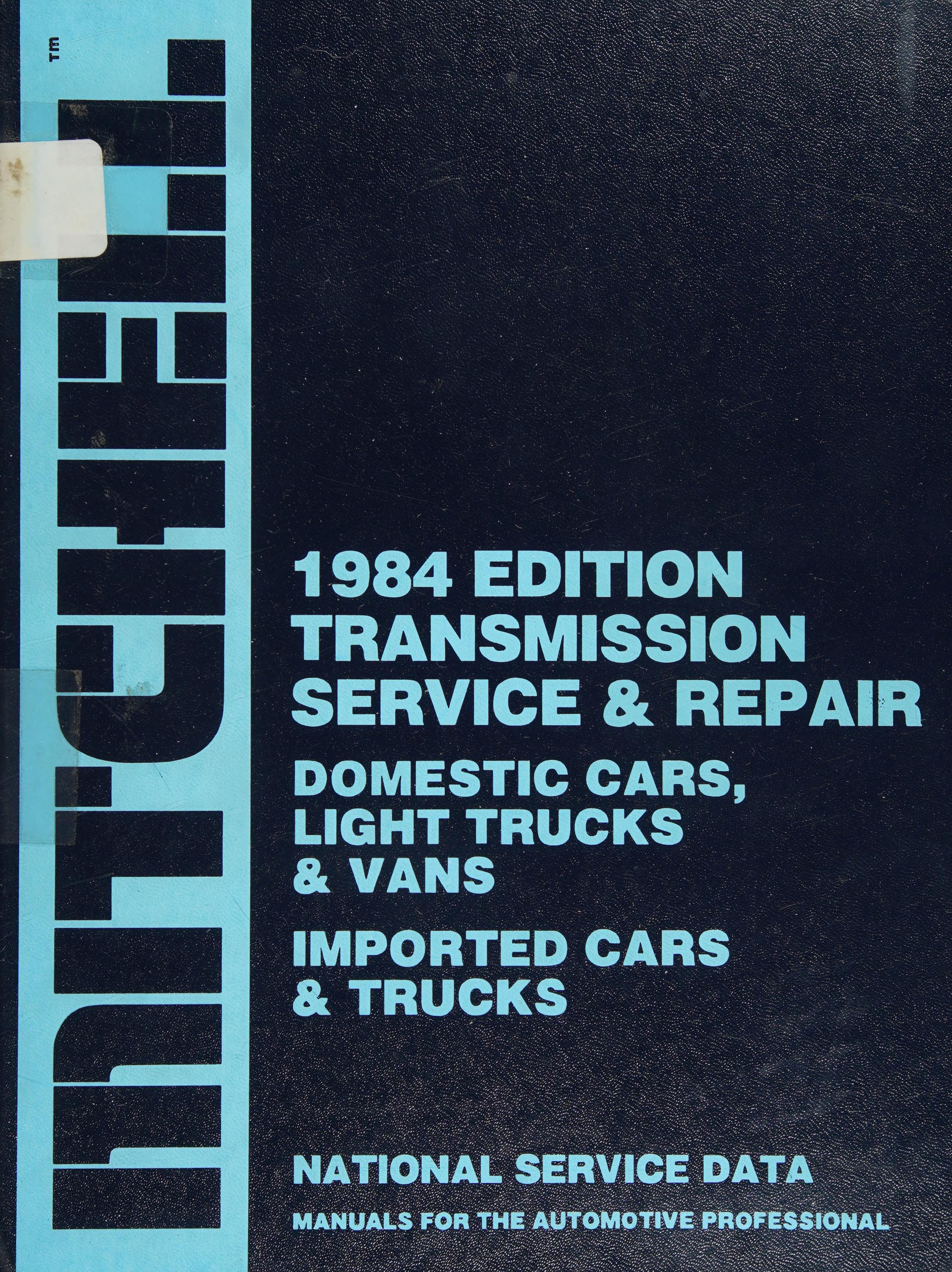 Mitchell 1984 Edition Transmission Service & Repair Domestic Cars, Light Trucks & Vans Imported Cars & Trucks National Service Data Manuals for the Automotive Professional