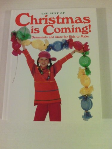 The Best Of Christmas Is Coming!: Ornaments And More For Kids To Make