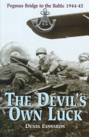 DEVIL'S OWN LUCK: From Pegasus Bridge To The Baltic 1944-1945
