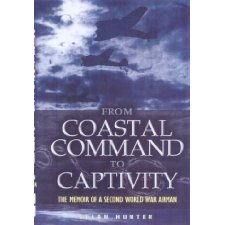 From Coastal Command To Captivity: The Memoir Of A Second World War Airman