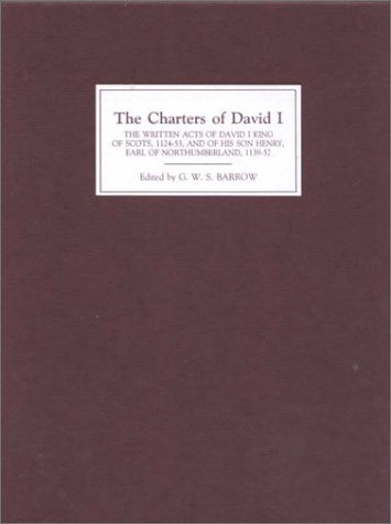 The Charters Of David I: The Written Acts Of David I King Of Scots, 1124-53, And Of His Son Henry, Earl Of Northumberland, 1139-52