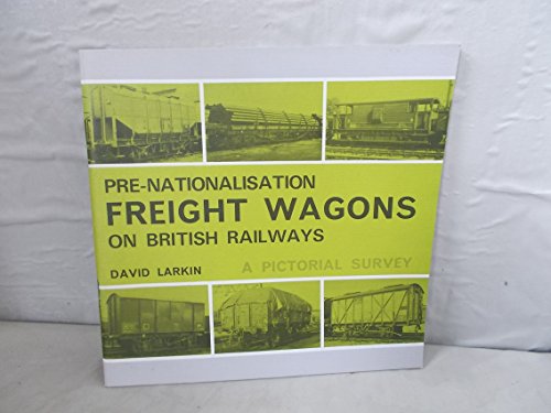 PRE- NATIONALISATION FREIGHT WAGONS ON BRITISH RAILWAYS - a PICTORIAL SURVEY