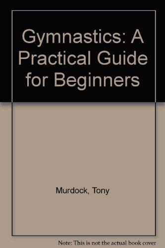 Gymnastics: A Practical Guide For Beginners