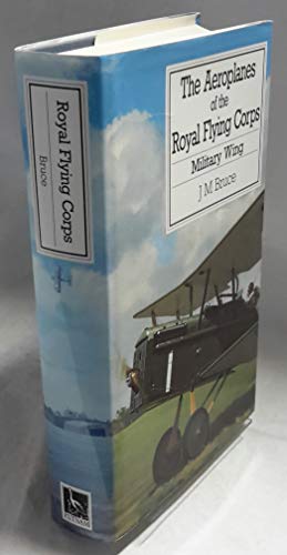 Aeroplanes Of The Royal Flying Corps: Military Wing - 2nd, Revised Edition