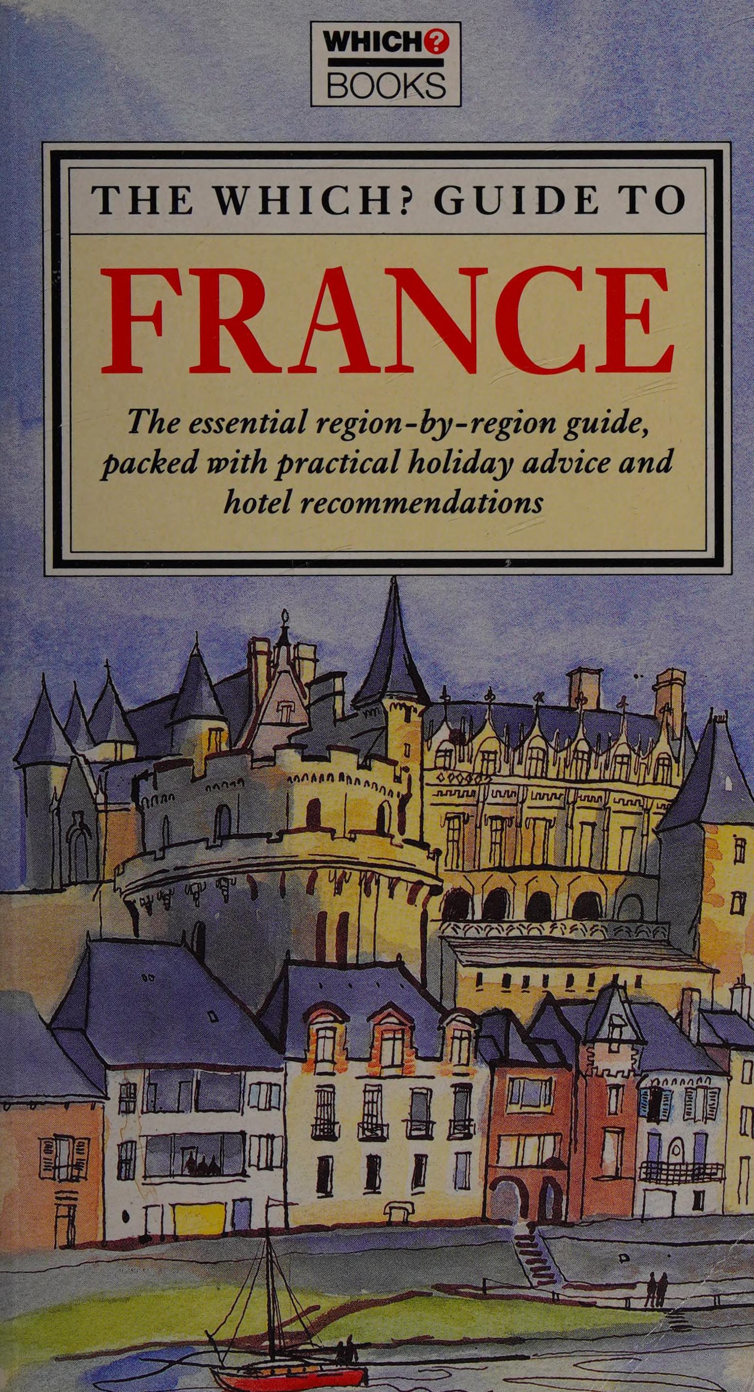 Which?' Guide To France : The All-In-One Guide To All That France Has To Offer