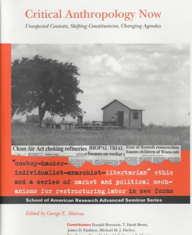 Critical Anthropology Now: Unexpected Contexts, Shifting Constituencies, Changing Agendas