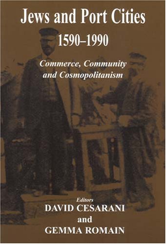 Jews And Port Cities, 1590-1990: Commerce, Community And Cosmopolitanism