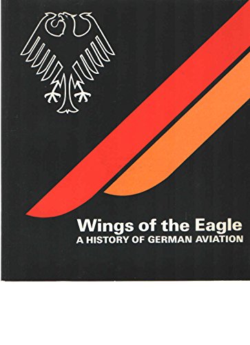 Wings Of The Eagle: A History Of German Aviation