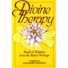 Divine Therapy: Pearls Of Wisdom From The Bahá'Í Writings