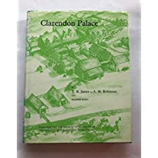 Clarendon Palace: The History And Archaeology Of A Medieval Palace And Hunting Lodge Near Salisbury, Wiltshire