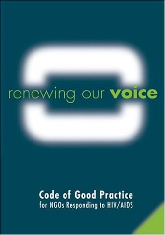 Renewing Our Voice: Code Of Good Practice For Ngos Responding To Hiv/Aids