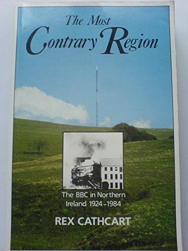 The Most Contrary Region: The Bbc In Northern Ireland 1924-1984
